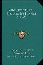 Architectural Studies In France (1890)