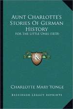 Aunt Charlotte's Stories Of German History