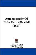 Autobiography Of Elder Henry Kendall (1853)