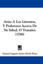 Aviso A Los Literatos, Y Poderosos Acerca De Su Salud, O Tratados (1786)