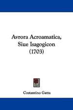 Avrora Acroamatica, Siue Isagogicon (1703)