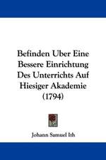 Befinden Uber Eine Bessere Einrichtung Des Unterrichts Auf Hiesiger Akademie (1794)