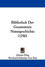 Bibliothek Der Gesammten Naturgeschichte (1790)