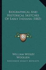 Biographical And Historical Sketches Of Early Indiana (1883)