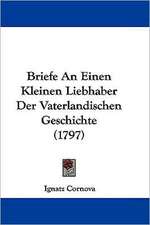 Briefe An Einen Kleinen Liebhaber Der Vaterlandischen Geschichte (1797)