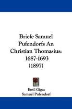 Briefe Samuel Pufendorfs An Christian Thomasius