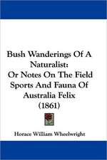 Bush Wanderings Of A Naturalist