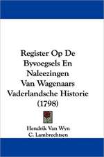 Register Op De Byvoegsels En Naleezingen Van Wagenaars Vaderlandsche Historie (1798)