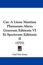 Car. A Linne Mantissa Plantarum Altera Generum Editionis VI Et Specierum Editionis II (1771)