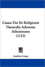 Causa Dei Et Religionis Naturalis Adversus Atheismum (1723)