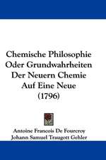 Chemische Philosophie Oder Grundwahrheiten Der Neuern Chemie Auf Eine Neue (1796)