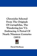 Chronicles Selected From The Originals Of Cartaphilus, The Wandering Jew V2