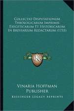 Collectio Disputationum Theologicarum Imprimis Exegeticarum Et Historicarum In Breviarium Redactarum (1755)