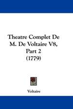 Theatre Complet De M. De Voltaire V8, Part 2 (1779)