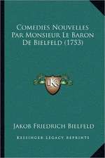 Comedies Nouvelles Par Monsieur Le Baron De Bielfeld (1753)