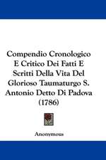 Compendio Cronologico E Critico Dei Fatti E Scritti Della Vita Del Glorioso Taumaturgo S. Antonio Detto Di Padova (1786)