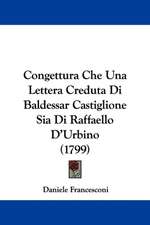 Congettura Che Una Lettera Creduta Di Baldessar Castiglione Sia Di Raffaello D'Urbino (1799)