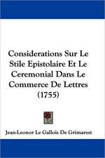 Considerations Sur Le Stile Epistolaire Et Le Ceremonial Dans Le Commerce De Lettres (1755)