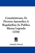 Constitutiones, Et Decreta Apostolica A Regularibus In Publica Mensa Legenda (1716)