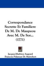 Correspondance Secrette Et Familiere De M. De Maupeou Avec M. De Sor... (1771)