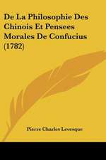 De La Philosophie Des Chinois Et Pensees Morales De Confucius (1782)