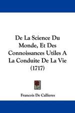 De La Science Du Monde, Et Des Connoissances Utiles A La Conduite De La Vie (1717)