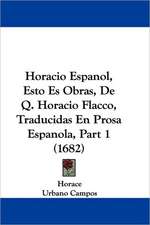 Horacio Espanol, Esto Es Obras, De Q. Horacio Flacco, Traducidas En Prosa Espanola, Part 1 (1682)