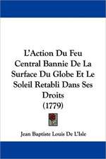 L'Action Du Feu Central Bannie De La Surface Du Globe Et Le Soleil Retabli Dans Ses Droits (1779)