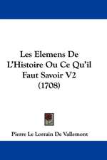 Les Elemens De L'Histoire Ou Ce Qu'il Faut Savoir V2 (1708)