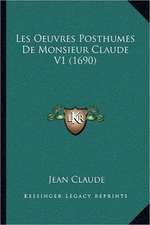 Les Oeuvres Posthumes De Monsieur Claude V1 (1690)