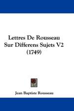 Lettres de Rousseau Sur Differens Sujets V2 (1749)