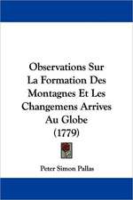 Observations Sur La Formation Des Montagnes Et Les Changemens Arrives Au Globe (1779)