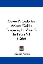 Opere Di Lodovico Ariosto Nobile Ferrarese, In Versi, E In Prosa V1 (1760)