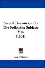 Several Discourses On The Following Subjects V14 (1704)