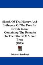 Sketch Of The History And Influence Of The Press In British India