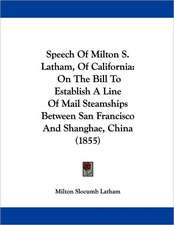 Speech Of Milton S. Latham, Of California