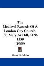 The Medieval Records Of A London City Church