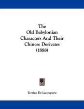 The Old Babylonian Characters And Their Chinese Derivates (1888)