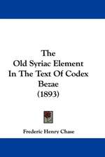 The Old Syriac Element In The Text Of Codex Bezae (1893)