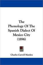 The Phonology Of The Spanish Dialect Of Mexico City (1896)