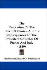 The Revocation Of The Edict Of Nantes, And Its Consequences To The Protestant Churches Of France And Italy (1839)