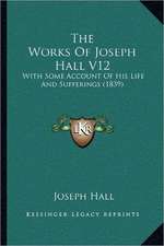 The Works Of Joseph Hall V12