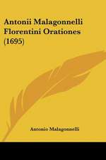 Antonii Malagonnelli Florentini Orationes (1695)