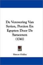 De Verovering Van Syrien, Perzien En Egypten Door De Saracenen (1741)