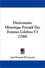 Dictionnaire Historique Portatif Des Femmes Celebres V1 (1788)