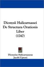 Dionysii Halicarnassei De Structura Orationis Liber (1747)