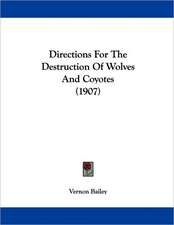 Directions For The Destruction Of Wolves And Coyotes (1907)