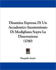 Disamina Espressa Di Un Accademico Incamminato Di Modigliana Sopra La Dissertazione (1780)