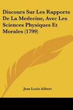 Discours Sur Les Rapports De La Medecine, Avec Les Sciences Physiques Et Morales (1799)