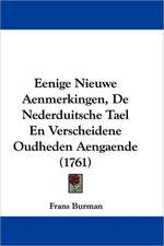 Eenige Nieuwe Aenmerkingen, De Nederduitsche Tael En Verscheidene Oudheden Aengaende (1761)